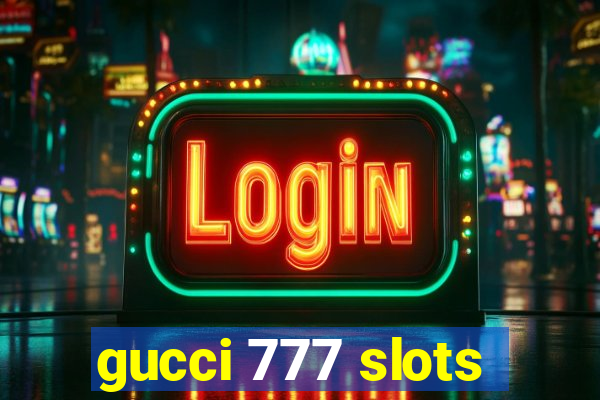 gucci 777 slots